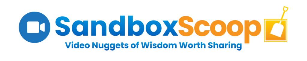 Sandbox Scoop. Video nuggets of wisdom worth sharing